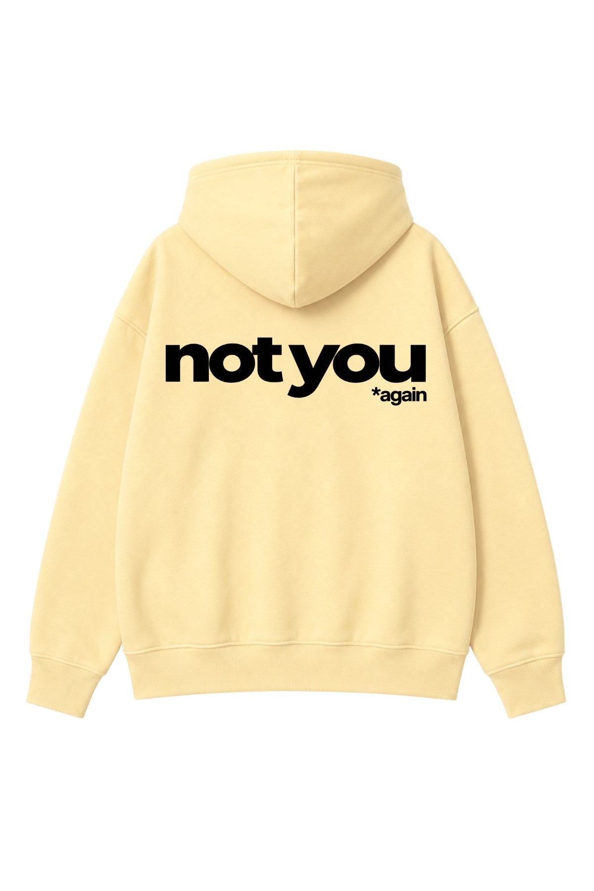 Unisex Oversize Hoodie Not You Again Baskılı Sarı – Kapüşonlu, Kanguru Cepli, 3 İplik Şardonlu 