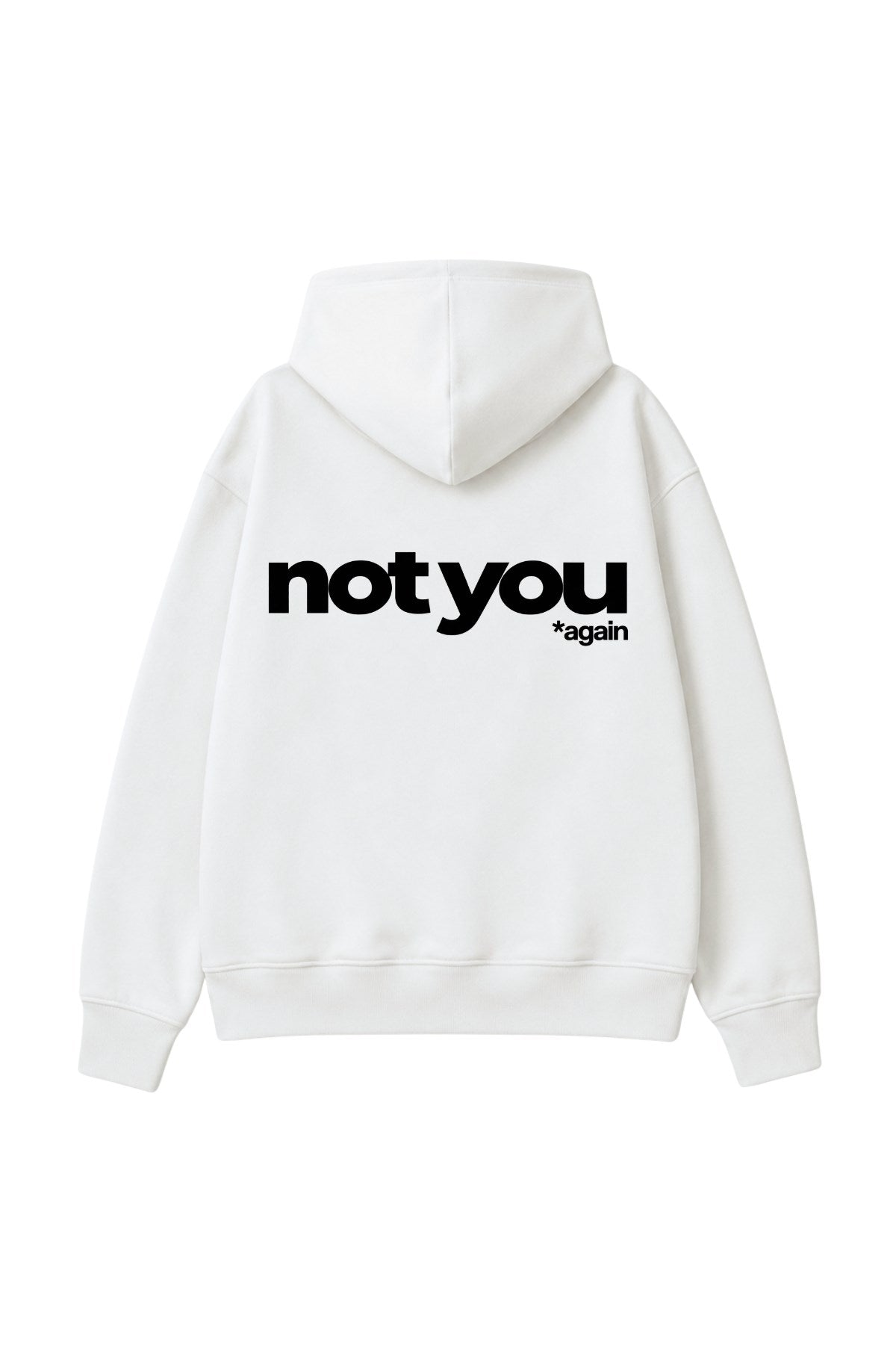Unisex Oversize Hoodie Not You Again Baskılı Beyaz – Kapüşonlu, Kanguru Cepli, 3 İplik Şardonlu 